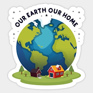 Our Earth Our Home - earth day Sticker